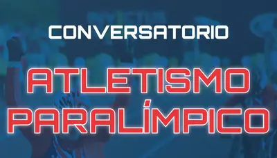 Conversatorio 'Atletismo Paralímpico'